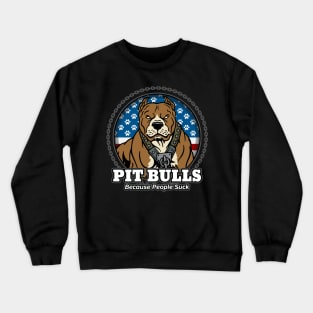 Pit Bulls Because People Suck Crewneck Sweatshirt